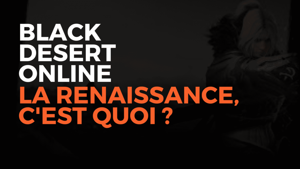 black desert online la renaissance, renaissance bdo, c'est quoi la renaissance bdo, black desert online renaissance, black desert online l'eveil, bdo eveil, black desert online france, bdo l'eveil, bdo l'eveil c'est quoi, renaissance