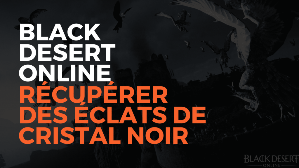 Black desert online récupérer des éclats de cristal noir, cristal noir, black desert online france, bdo france, black desert online, pierre noire, comment obtenir des pierres noires, pierres noires bdo, misplay, pearl abyss