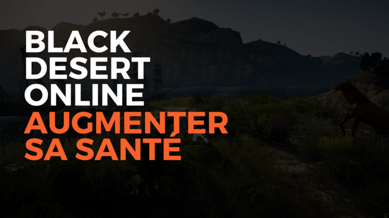 Black desert online augmenter santé, guide bdo, bdo, guide, black desert, black desert online france, guide black desert, misplay, pearl abyss